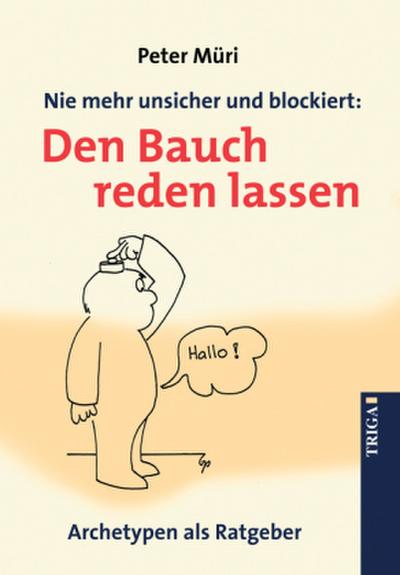 Nie mehr unsicher und blockiert: Den Bauch reden lassen