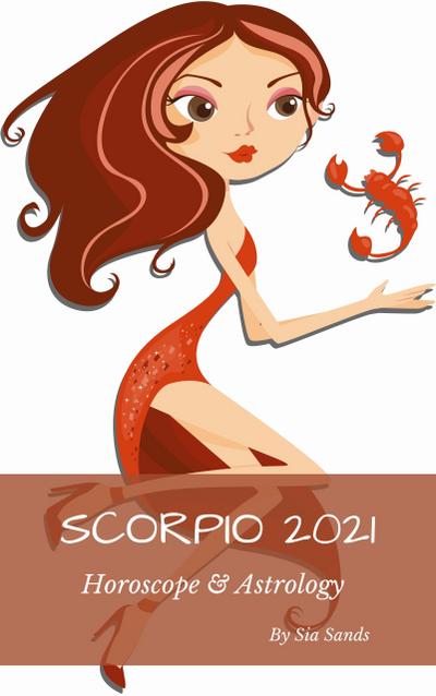 Scorpio 2021 Horoscope & Astrology (Horoscopes 2021, #8)