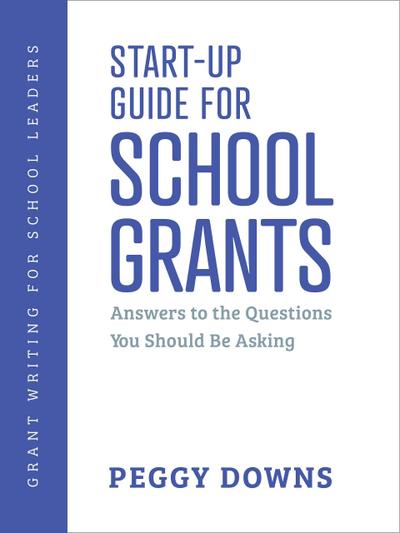 Start-Up Guide for School Grants (Grant Writing for School Leaders, #1)