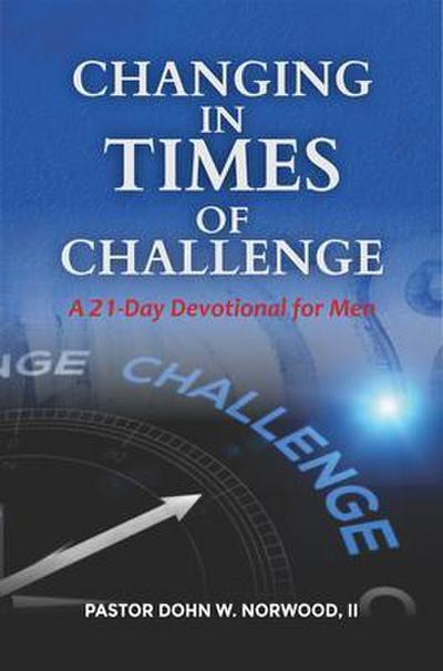 Changing in Times of Challenge: A 21-Day Devotion for Men