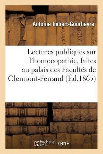 Lectures Publiques Sur l’Homoeopathie, Faites Au Palais Des Facultés de Clermont-Ferrand