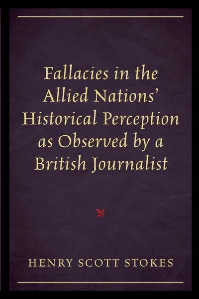 Fallacies in the Allied Nations’ Historical Perception as Observed by a British Journalist