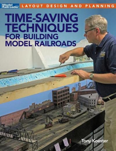 Koester, T: Time-Saving Techniques for Building Model Railro