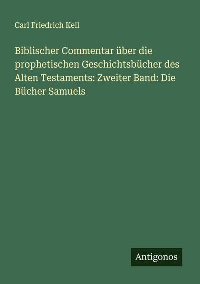 Biblischer Commentar über die prophetischen Geschichtsbücher des Alten Testaments: Zweiter Band: Die Bücher Samuels