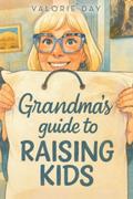 Grandma’s Guide to Raising Kids