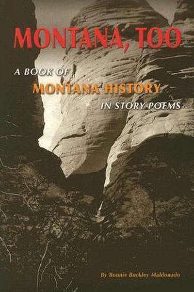 Montana, Too: A Book of Montana History in Story Poems