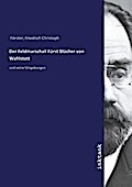 Der Feldmarschall Fürst Blücher von Wahlstatt