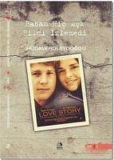 Babam Hic Ask Filmi Izlemedi