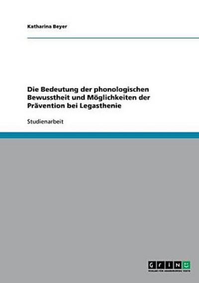 Die Bedeutung der phonologischen Bewusstheit und Möglichkeiten der Prävention bei Legasthenie