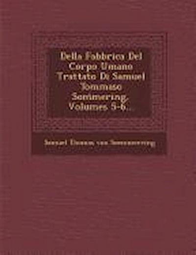 Della Fabbrica del Corpo Umano Trattato Di Samuel Tommaso SOM Mering, Volumes 5-6...