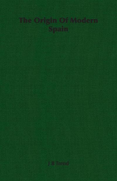 The Origin Of Modern Spain