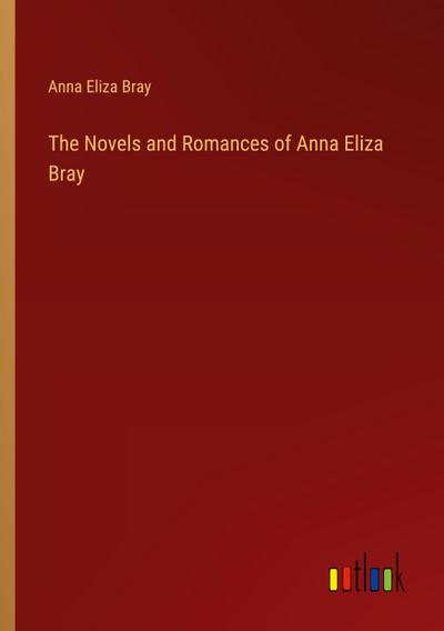 The Novels and Romances of Anna Eliza Bray