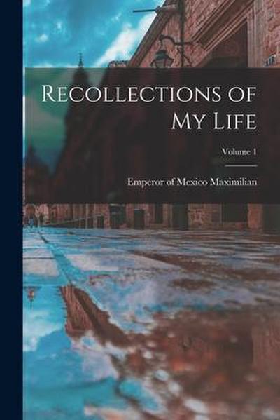 Recollections of my Life; Volume 1