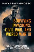 Navy SEAL’s Guide to Surviving Invasions, Civil War, and World War III
