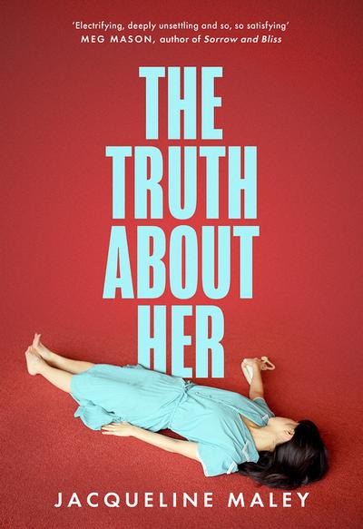 The Truth about Her: The electrifying fiction debut for fans of the Sunday Times top five bestseller Sorrow and Bliss