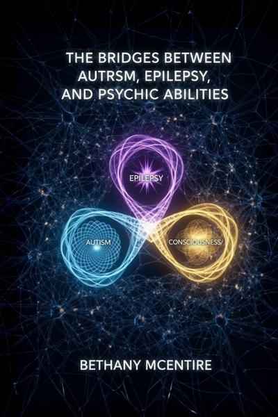 The Bridges Between Autism, Epilepsy, and Psychic Abilities