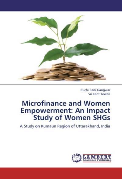 Microfinance and Women Empowerment: An Impact Study of Women SHGs
