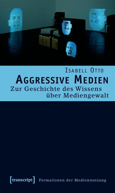 Formationen der Mediennutzung Aggressive Medien