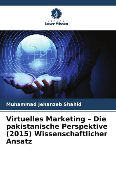 Virtuelles Marketing - Die pakistanische Perspektive (2015) Wissenschaftlicher Ansatz