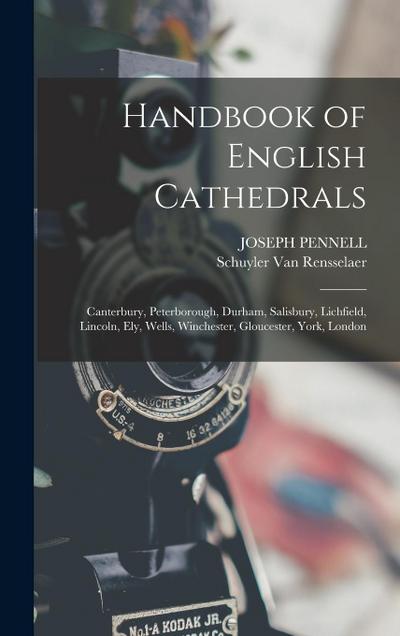 Handbook of English Cathedrals: Canterbury, Peterborough, Durham, Salisbury, Lichfield, Lincoln, Ely, Wells, Winchester, Gloucester, York, London