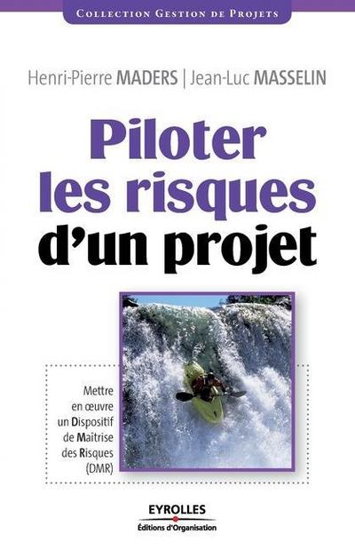 Piloter les risques d’un projet: Mettre en oeuvre un Dispositif de Maîtrise des Risques (DMR)