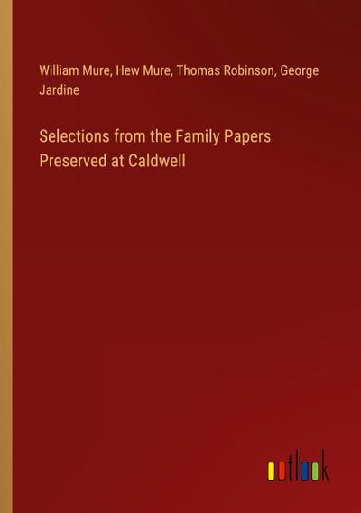 Selections from the Family Papers Preserved at Caldwell