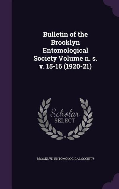 Bulletin of the Brooklyn Entomological Society Volume n. s. v. 15-16 (1920-21)