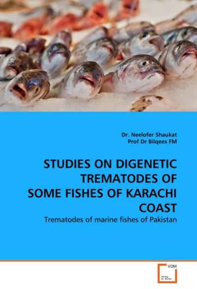 STUDIES ON DIGENETIC TREMATODES OF SOME FISHES OF KARACHI COAST - Dr. Neelofer Shaukat