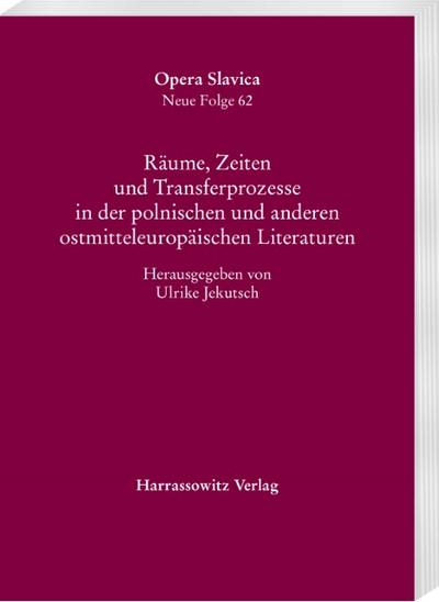 Räume, Zeiten und Transferprozesse in der polnischen und anderen ostmitteleuropäischen Literaturen