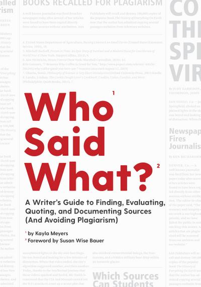Who Said What?: A Writer’s Guide to Finding, Evaluating, Quoting, and Documenting Sources (and Avoiding Plagiarism)