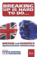 Breaking Up Is Hard To Do: Britain and Europe’s Dysfunctional Relationship