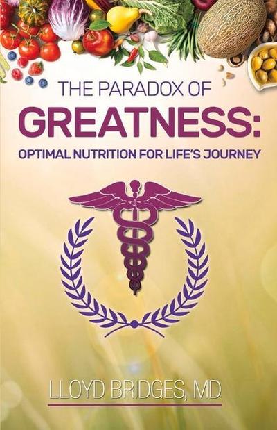 The Paradox of Greatness: Optimal Nutrition for Life’s Journey: Volume 2