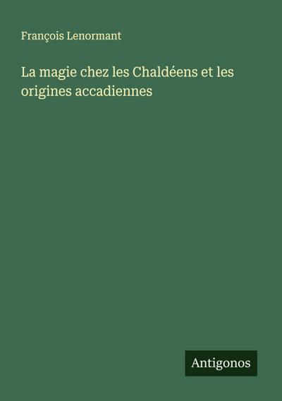 La magie chez les Chaldéens et les origines accadiennes