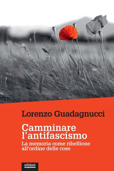 Camminare l’antifascismo. La memoria come ribellione all’ordine delle cose