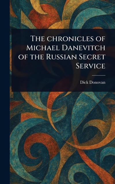 The Chronicles of Michael Danevitch of the Russian Secret Service