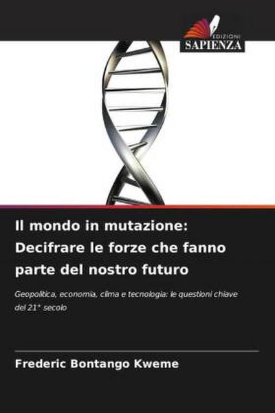 Il mondo in mutazione: Decifrare le forze che fanno parte del nostro futuro