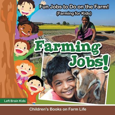 Farming Jobs! Fun Jobs to Do on the Farm! (Farming for Kids) - Children’s Books on Farm Life
