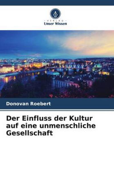 Der Einfluss der Kultur auf eine unmenschliche Gesellschaft