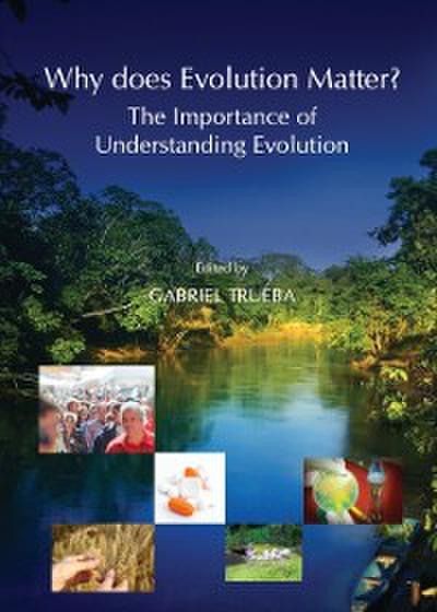 Why does Evolution Matter? The Importance of Understanding Evolution
