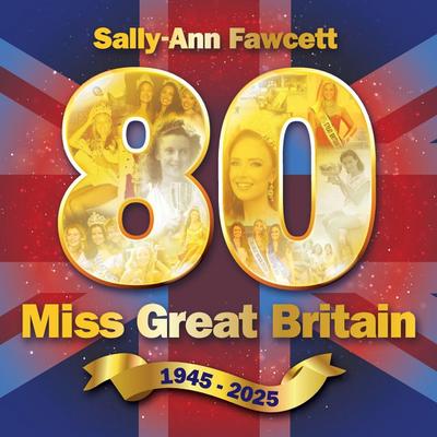 ’80’ Miss Great Britain 1945 - 2025