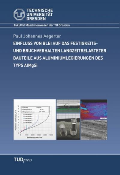 Einfluss von Blei auf das Festigkeits- und Bruchverhalten langzeitbelasteter Bauteile aus Aluminiumlegierungen des Typs AlMgSi
