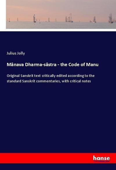 Mânava Dharma-sâstra - the Code of Manu