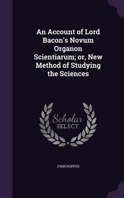 An Account of Lord Bacon’s Novum Organon Scientiarum; or, New Method of Studying the Sciences