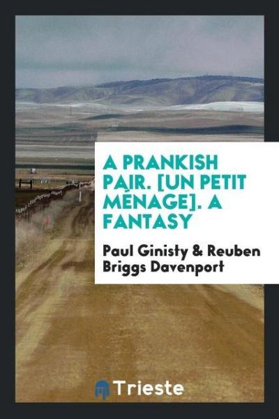 A Prankish Pair. [Un Petit Ménage]. A Fantasy