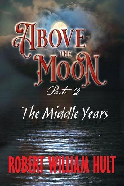 Above the Moon: Part 2 the Middle Years