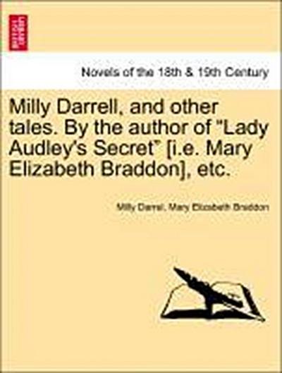 Milly Darrell, and Other Tales. by the Author of Lady Audley’s Secret [i.E. Mary Elizabeth Braddon], Etc.