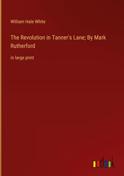 The Revolution in Tanner’s Lane; By Mark Rutherford
