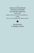 Census of Pensioners for Revolutionary or Military Services; With Their Names, Ages, and Places of Residence Under the ACT for Taking the Sixth Ce