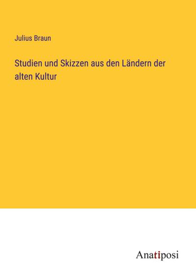Studien und Skizzen aus den Ländern der alten Kultur