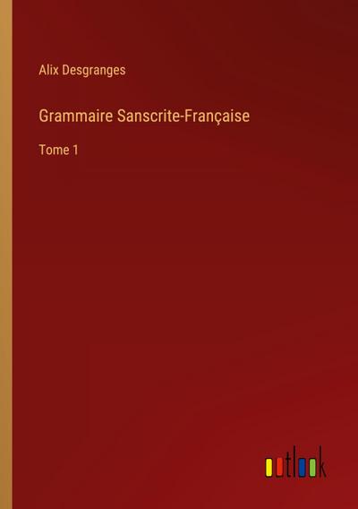 Grammaire Sanscrite-Française